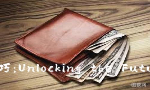 投资区块链的技巧：Unlocking the Future of Finance