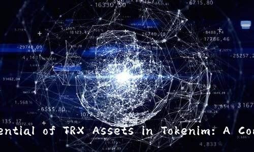 Unlocking the Potential of TRX Assets in Tokenim: A Comprehensive Guide